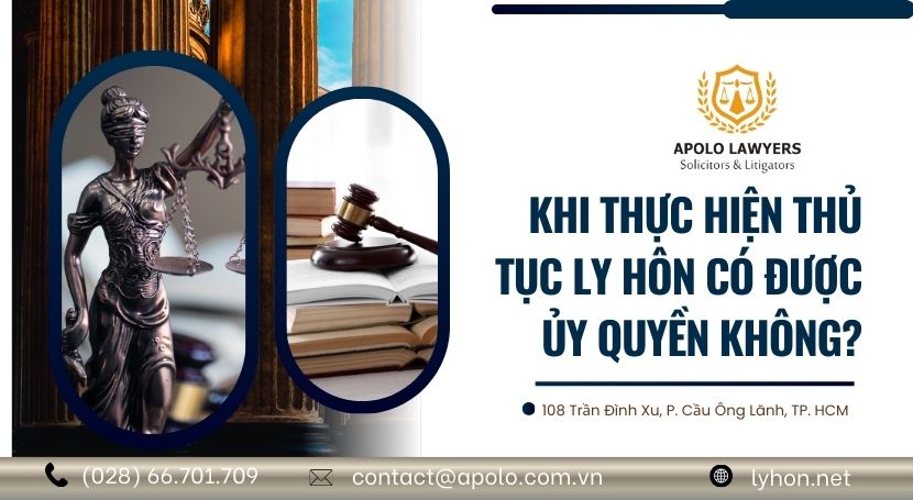 Khi thực hiện thủ tục ly hôn có được ủy quyền không?